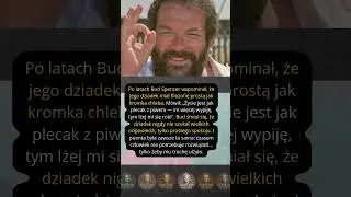 Po latach Bud Spencer wspominał, że jego dziadek miał filozofię prostą jak kromka chleba  M&oacute;wił &bdquo;Życ