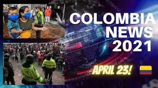 Colombia News 2021 - April 23 Update