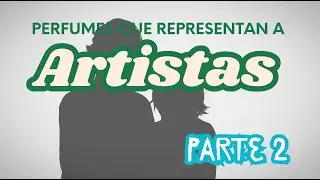 Perfumes que Representan a Artistas (Parte 2) | Mujeres y Hombres