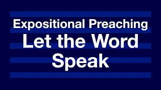 Let the Word Speak - Expository Preaching