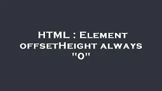 HTML : Element offsetHeight always 