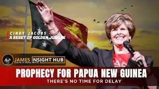 Prophetic Word For Papua New Guinea : A RESET OF GOLDEN JUBILEE Cindy Jacobs _2025