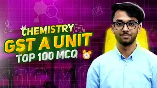 GST A unit Chemistry Top 100 MCQ | Chemistry One shot MCQ | Suhaib Sinan Aohin