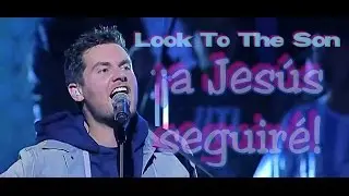 Hillsong Worship - Look to the Son (A JESÚS SEGUIRÉ) Subtitulado en Español