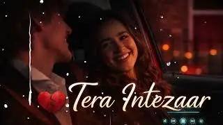 Tera Intezaar 💔 | Slowed + Reverb | Bollywood Emotional Song | Late Night Feel