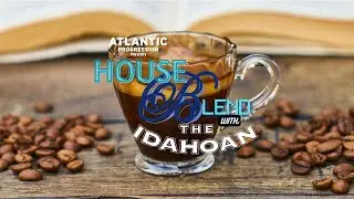 House Blend with The Idahoan - Vol 12