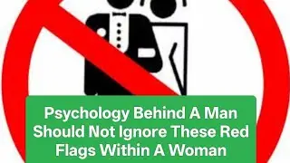 Psychology Behind A Man Should Not Ignore These Red Flags Within A Woman 