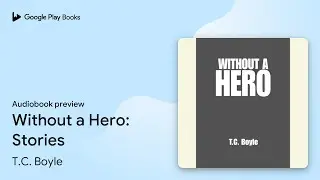 Without a Hero: Stories by T.C. Boyle &middot; Audiobook preview
