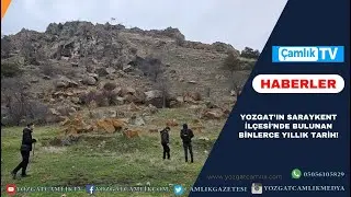 Yozgat’ın Saraykent İlçesi’nde bulunan binlerce yıllık tarih!