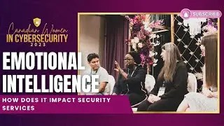 Canadian Women in Cybersecurity 2023 | Emotional Intelligence - How Does it Impact Security Services