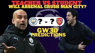 Man City vs Arsenal: All or Nothing for the Title? | Premier League GW30 Predictions