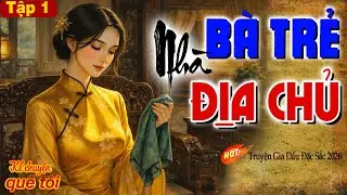 BÀ TRẺ NHÀ ĐỊA CHỦ-Òa khóc xót xa cho cuộc đời cô gái nghèo mồ côi mẹ bị ép gả vào hào môn độc ác-P1