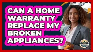 Can a Home Warranty Replace My Broken Appliances?