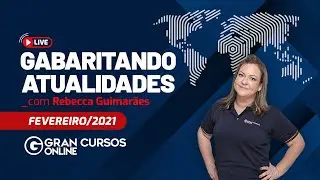 Gabaritando Atualidades - Fevereiro 2021 com Prof. Rebecca Guimar&atilde;es