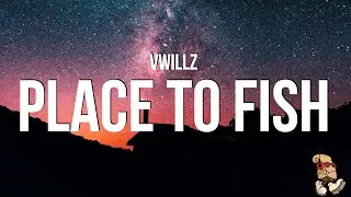 Vwillz - PLACE TO FISH (Lyrics)