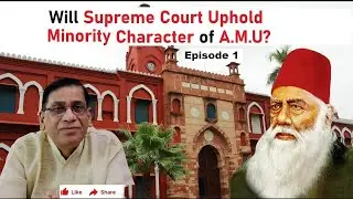 Will Supreme Court Uphold Minority Character of A.M.U? | Episode 1 | Faizan Mustafa