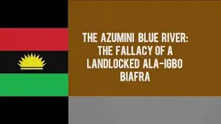Azumini Blue River - The Fallacy Of A Land Locked Ala-Igbo