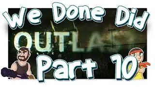 We Done Did: Outlast Part 10: All Of Them Religious Nuts!