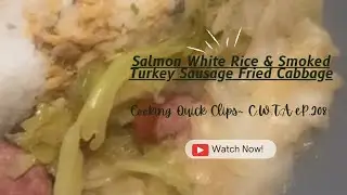 Smoked Salmon White Rice  & Smoked Turkey Sausage Fried Cabbage-Cooking Quick Clips C.W.T.A S2-Ep208
