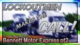 LOCKOUTMEN Makes The Call: Bennett Motor Express pt2 2018 | #trucker #jandrschugel #Trucking