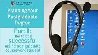 Part II: How to be a Successful Online Postgraduate Coursework Student at UWA