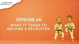 06. What It Takes to Become a Recruiter