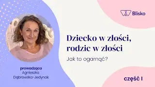 Jak radzić sobie ze złością dziecka? PORADNIK WIDEO | część I