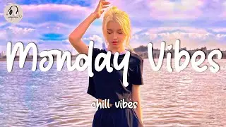 Monday Feeling Vibes ~ Morning Chill Vibes - Chill out music mix playlist