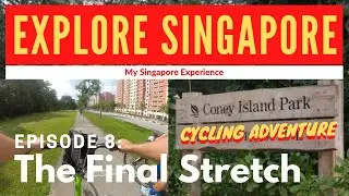 Explore Singapore Coney Island Adventure Episode 8: The Final Stretch