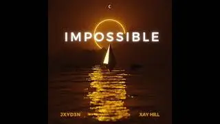 IMPOSSIBLE (with Xay Hill)