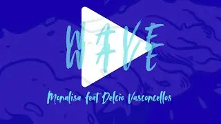 Monalisa_-_Wave (feat Delcio Vasconcellos)Oficial