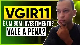 VGIR11 &Eacute; UM BOM INVESTIMENTO? FUNDO IMOBILI&Aacute;RIO VGIR11 VALE A PENA?