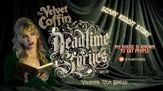 The Velvet Coffin Presents: Deadtime Stories with Vivienne Von Dread- This House Eats People