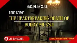 [TRUE CRIME] - S3E12 - Encore - The Heartbreaking Death of Buddy Musso