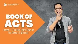 Book of Acts: Lesson 1 - The Holy Spirit  Gave us the Power to Witnes