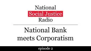 NSJR - Episode 2: National Bank meets Corporatism