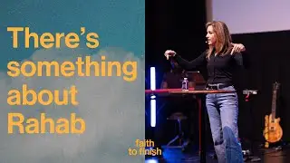 Faith to Finish: There's Something About Rahab || Delaney Woodward