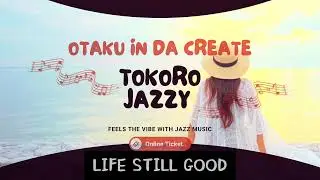 LIFE STILL GOOD-TOKORO JAZZY feat.OTAKU IN DA CREATE 