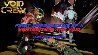 Void Crew - First Impressions Ep1: Vented Into The Void