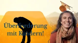 Überforderung - Wie Kinder es schaffen eine so hohe Gefühlsintensität in uns auszulösen