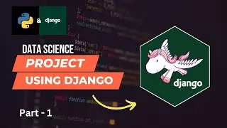 Part -1 | Django Machine Learning Project | Deploy Machine Learning Model Using Django Framework