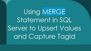 Using MERGE Statement in SQL Server to Upsert Values and Capture TagId