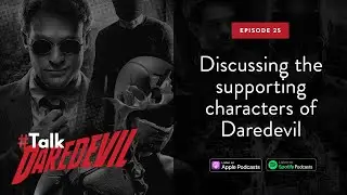 Discussing the supporting characters of Daredevil | #TalkDaredevil - Ep 25 | Daredevil Podcast