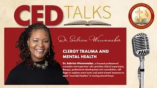 CEDTalks:  Clergy Appreciation Month:  Clergy Trauma and Mental Health, Dr. Sabrina Wannamaker