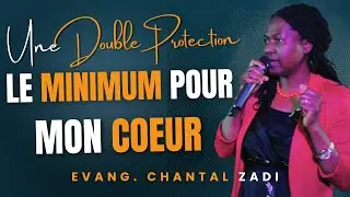 UNE DOUBLE PROTECTION: LE MINIMUM POUR MON COEUR! EVANG. CHANTAL ZADI