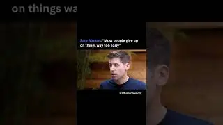 Sam Altman: &ldquo;Most people give up on things way too early&rdquo;