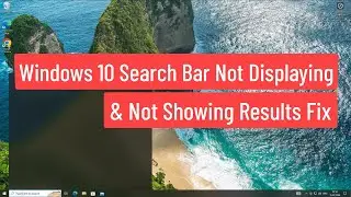 Windows 10 Search Bar Not Displaying & Not Showing Results Fix