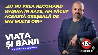 VIAȚA ȘI BANII cu Adrian Asoltanie | EP. 19