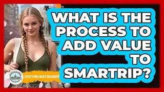 What Is The Process To Add Value To SmarTrip?