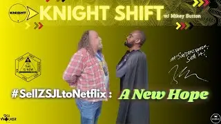 #SellZSJLtoNetflix: A New Hope || #KnightShift w/ Mikey Sutton